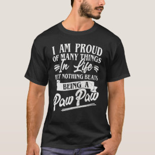Best Pawpaw Ever I Am Proud Of Many Things Being A T-Shirt