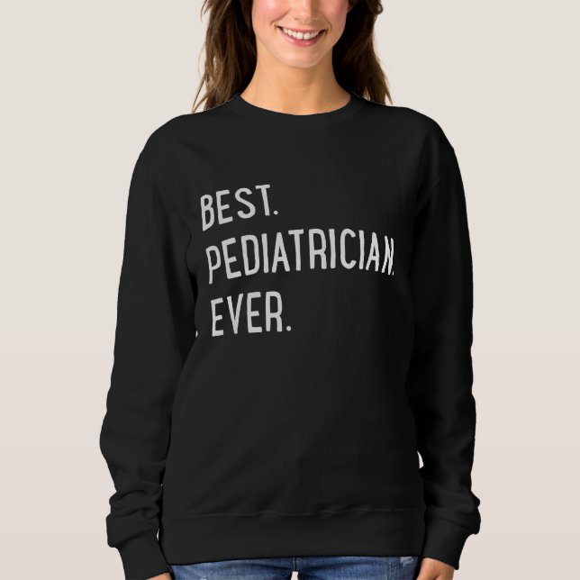 Best Pediatrician ever Sweatshirt (Front)