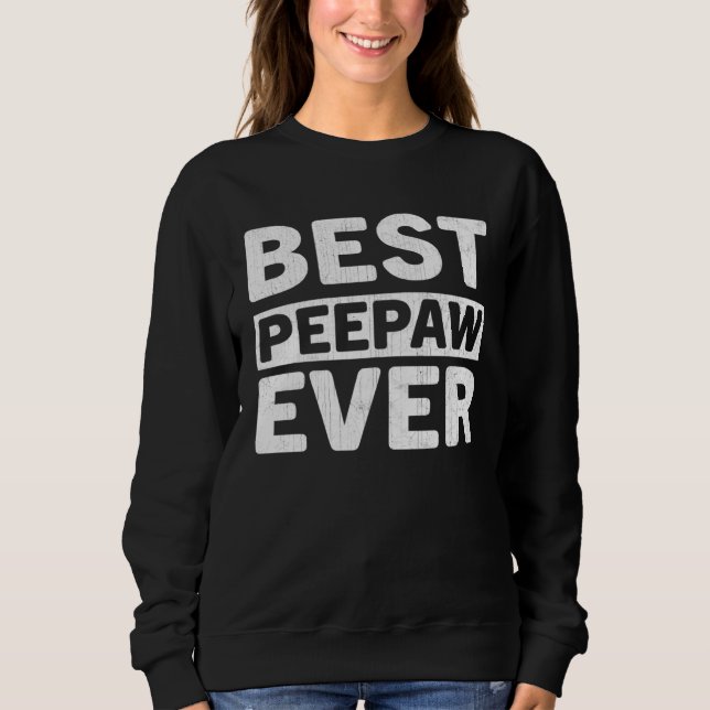 Best Peepaw Ever  Fathers Day Peepaw Sweatshirt (Front)