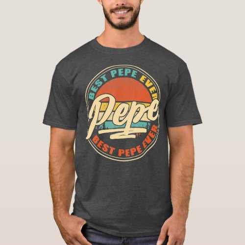 Best Pepe Ever  Funny Grandpa Gifts Papa Gifts T_Shirt