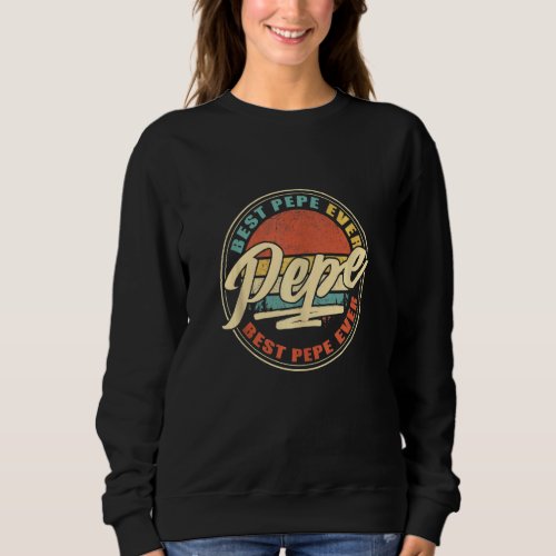 Best Pepe Ever Funny Grandpa  Papa  Fathers Day Sweatshirt