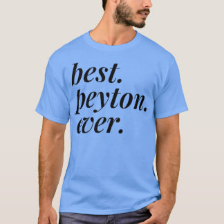 Best Peyton Ever Name Personalized Woman Girl BFF  T-Shirt