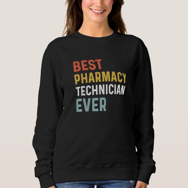 Best Pharmacy Tech Ever Humor Pharmacy Week Apprec Sweatshirt (Front)