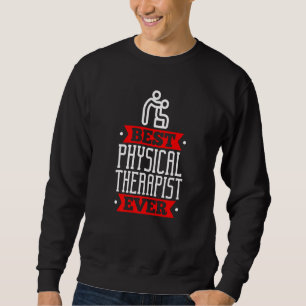 Best Physical Therapis Appreciation Physiotherapis Sweatshirt