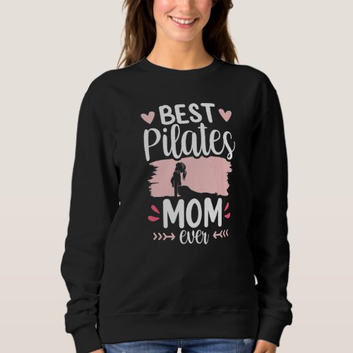 Best Pilates Mom Ever Mommy Mother  Mama Mothers  Sweatshirt