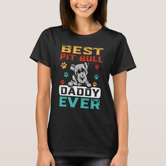 Best Pit Bull Daddy Ever For Dad  Dogs T-Shirt (Front)