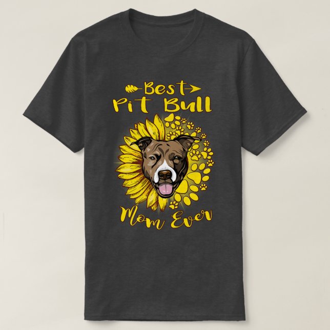 Best Pit Bull Dog Mom Ever Sunflower Funny Paw Dog T-Shirt (Design Front)