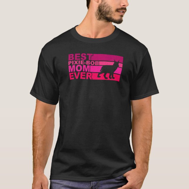 Best Pixie Bob Cat Mom Ever T-Shirt (Front)