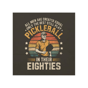 Best Play Pickleball In Their Eighties Wood Wall Art