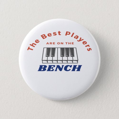 Best Players Are On The Bench Piano Player Quote  Button