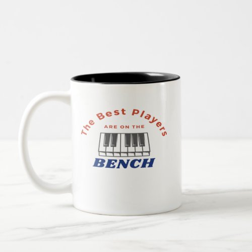 Best Players Are On The Bench Piano Player Quote  Two_Tone Coffee Mug