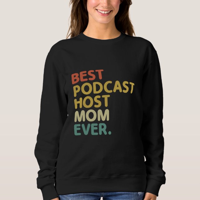 Best Podcast Host Mom Ever Podcasting Podcaster Po Sweatshirt (Front)
