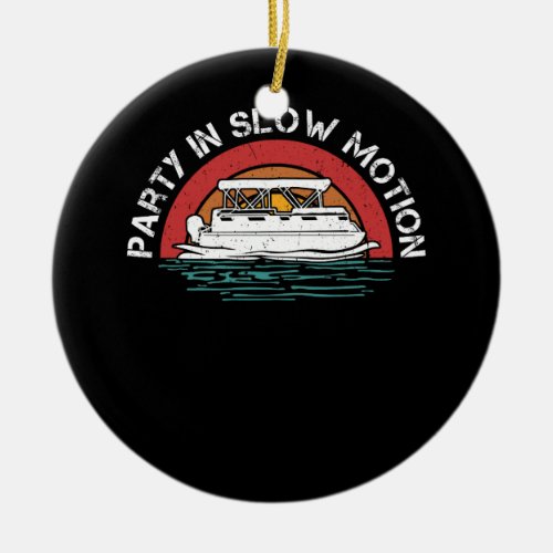 Best Pontoon Captain Boat Party In Slow Motion Cru Ceramic Ornament