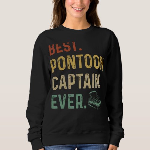 Best Pontoon Captain Ever Boat Owner Sailor Pontoo Sweatshirt