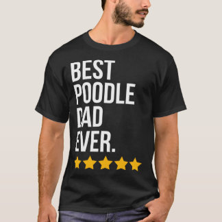 Best Poodle Dad Ever Dog   Poodle Dad T-Shirt
