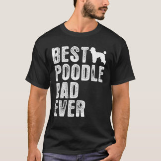 Best POODLE DAD Ever  T-Shirt
