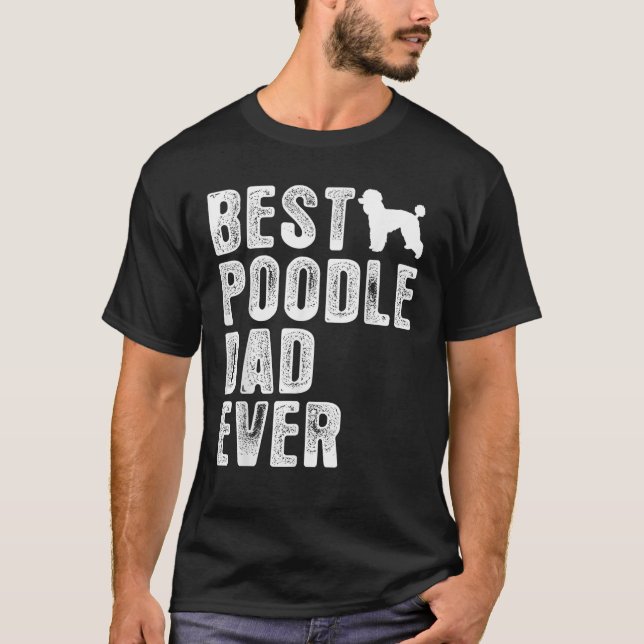 Best POODLE DAD Ever  T-Shirt (Front)