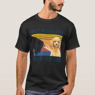 Best Poodle Mom Ever Dog Mom Mothers T-Shirt