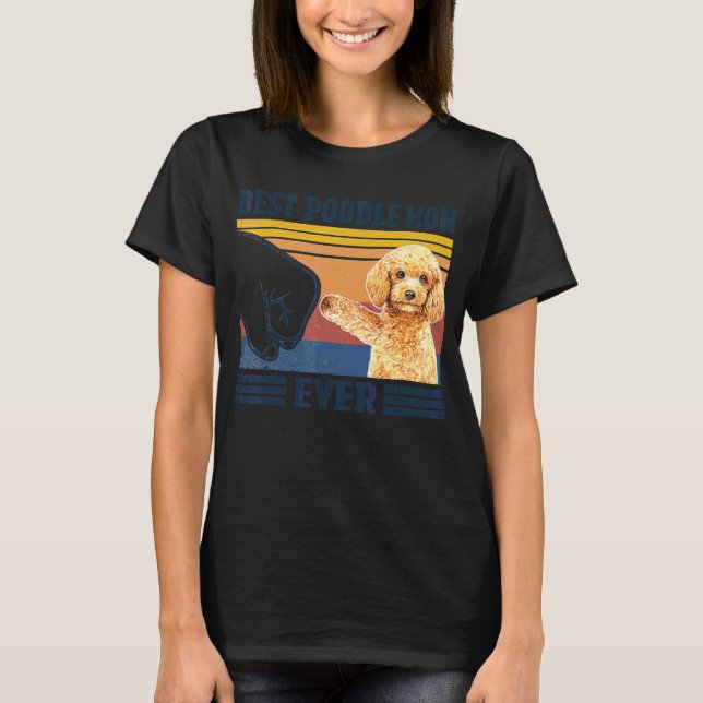 Best Poodle Mom Ever  Dog Mom Mothers T-Shirt (Front)