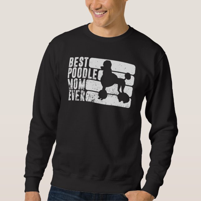 Best Poodle Mom Ever Dog Owner Pet Poodle Mother Sweatshirt (Front)