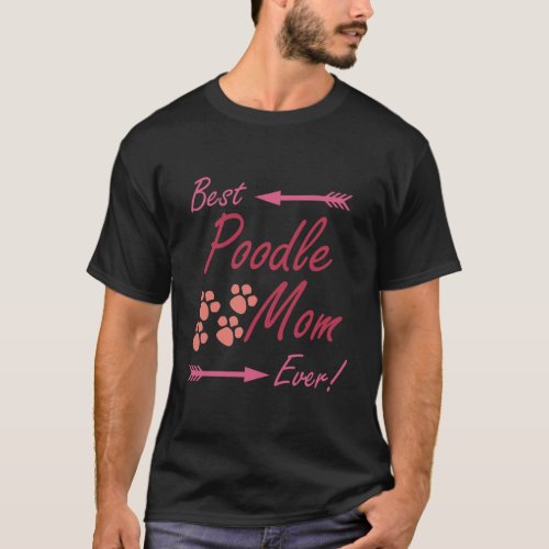 Best Poodle Mom Ever Super Cute Gift Mama Graphic T_Shirt