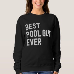 Best Pool Guy Ever  1 Sweatshirt