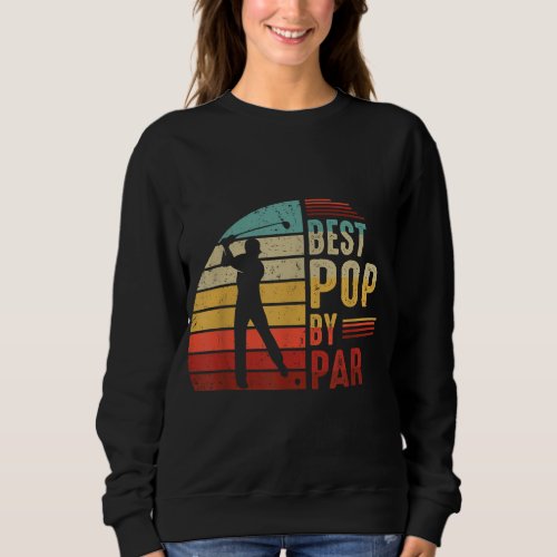 Best Pop By Par Golf Lover Fathers Day Gifts For D Sweatshirt