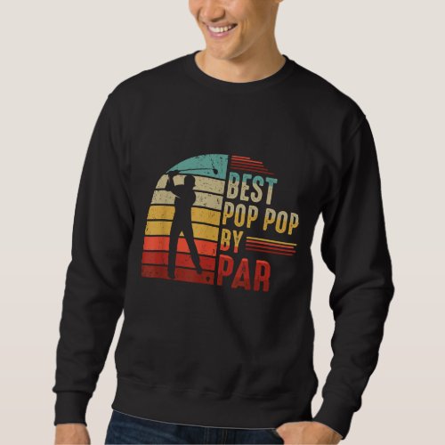 Best Pop Pop By Par Golf Lover Best Fathers Day Gi Sweatshirt