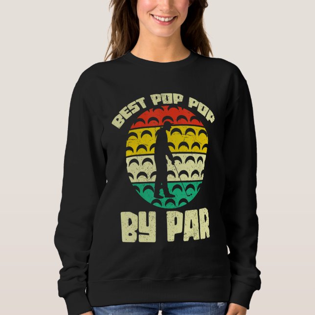 Best Pop Pop By Par Golfing Golfer Grandpa Retro G Sweatshirt (Front)