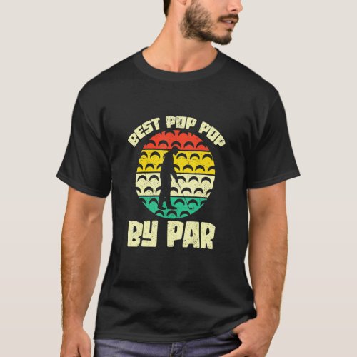 Best Pop Pop By Par Golfing Golfer Grandpa Retro G T_Shirt