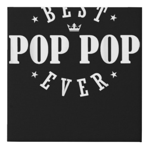 Best Pop Pop Ever Design _ Pop Pop  Faux Canvas Print