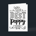 Best Poppy in the World Birthday Card<br><div class="desc">Wish your Poppy a Happy Birthday this unique hand-lettering style typography design with the message,  "You are the best Poppy in the world." Inside has this message but can be customized to fit your personal need: It's true. We love you so much,  Poppy! HAPPY BIRTHDAY!</div>