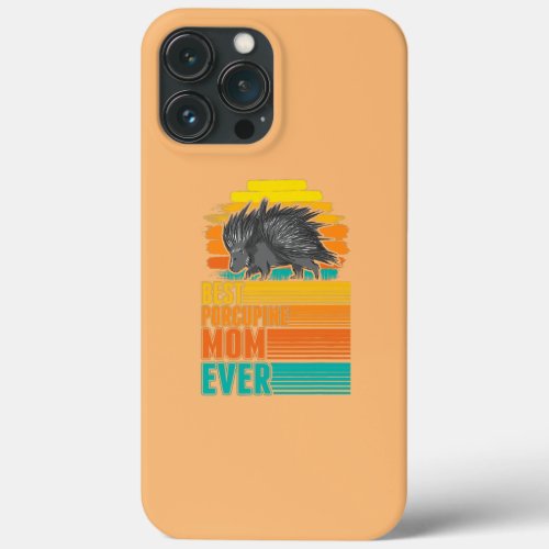 Best Porcupine Mom Ever  iPhone 13 Pro Max Case