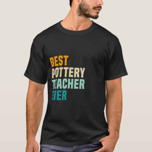 Best Pottery Teacher Ever T_Shirt