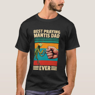 Best Praying Mantis Dad Ever Funny Bug Insect Love T-Shirt
