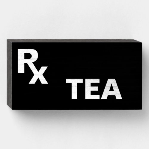 BEST Prescription _ RX TEA _ Wood Box Sign Gift