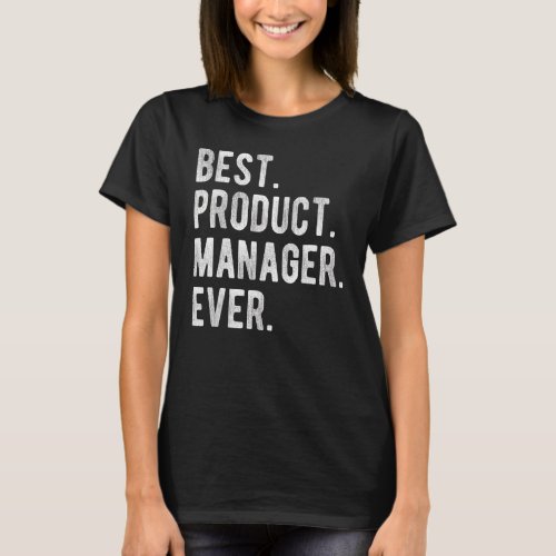 Best Product Manager Ever  Product Manager Appreci T_Shirt