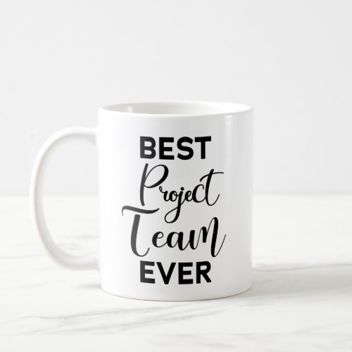 Best Project Team Ever Work Team Appreciation Coffee Mug