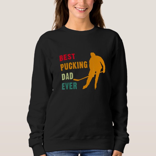 Best Pucking Dad Ever Fathers Day Hockey Pun 1 Sweatshirt (Front)