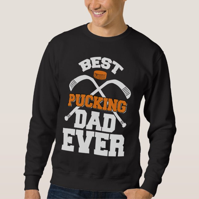 Best Pucking Dad Ever Hockey Sports Sweatshirt (Front)