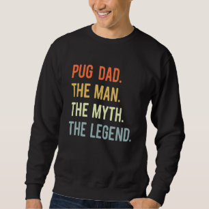 Best Pug Dad Dog Animal Cute Man Myth Legend Sweatshirt