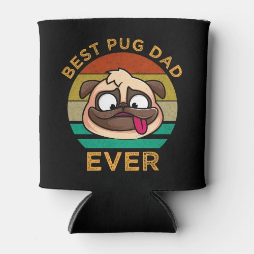 Best Pug Dad Ever Can Cooler