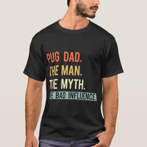 Best Pug Dad Ever Gifts Dog Animal Lovers Man Myth T_Shirt