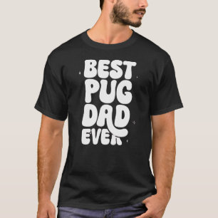 Best Pug Dad Ever T-Shirt - Funny Pug Lover Gift