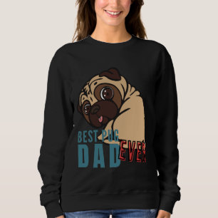 BEST PUG DAD ever, the funny PUG Classic T-Shirt 8 Sweatshirt