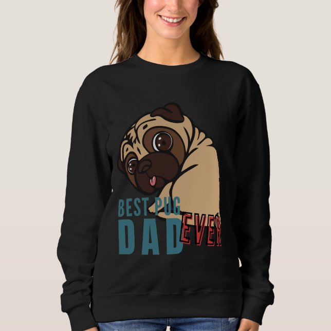 BEST PUG DAD ever, the funny PUG Classic T-Shirt 8 Sweatshirt (Front)