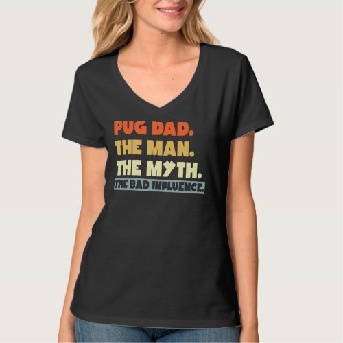 Best Pug Dad The Man The Myth The Bad Influence Do T_Shirt