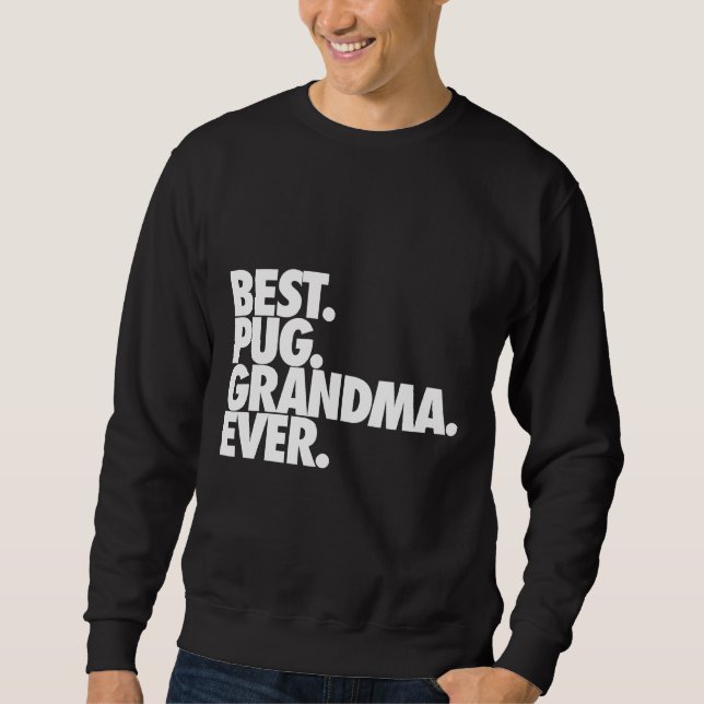 Best Pug Grandma Ever - Dog Pug Nana Gift Classic  Sweatshirt (Front)