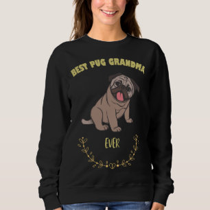 Best Pug Grandma Ever - I Love MY Dog T-shirt Ess Sweatshirt