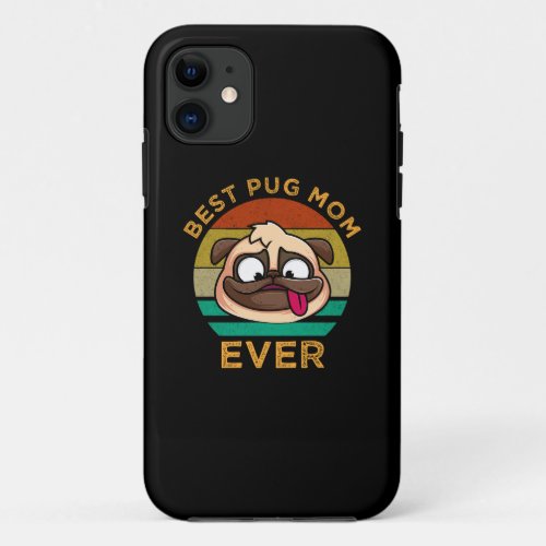 Best Pug Mom Ever iPhone 11 Case